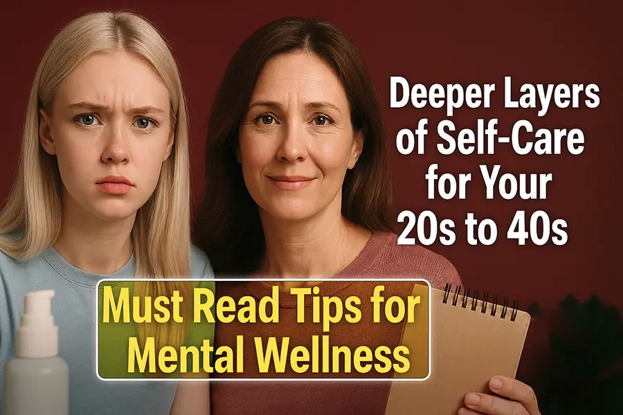 Deeper Layers of Self-Care for Your 20s to 40s: 21 Must Read Tips for Mental Wellness