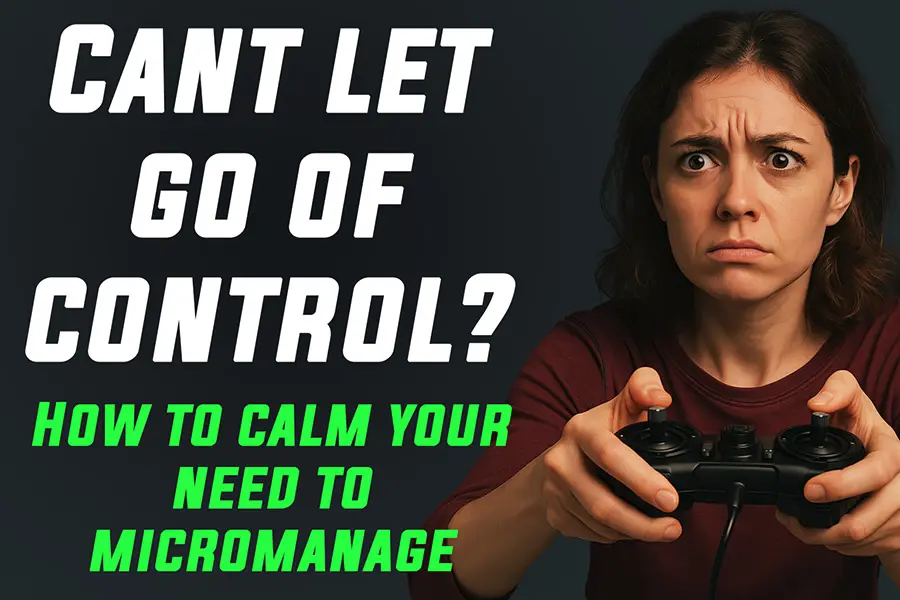 The Anxiety of Needing to Control Everything (And How to Loosen the Grip)