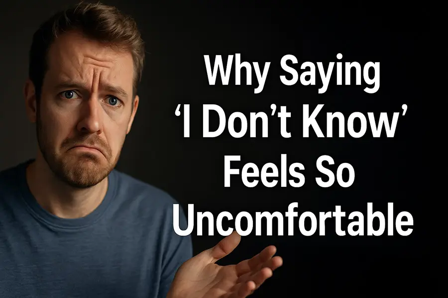 Why Saying “I Don’t Know” Feels So Uncomfortable (And How to Get Better At It) 🌟