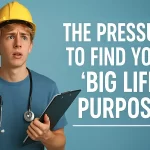 person overwhelmed while searching for one big life purpose